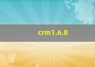 crm1.6.8