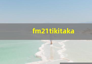 fm21tikitaka